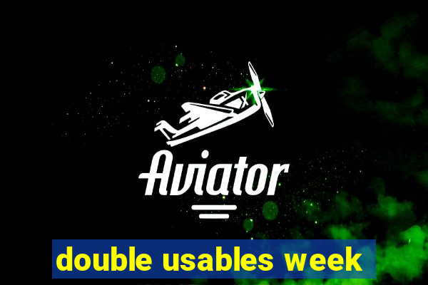 double usables week